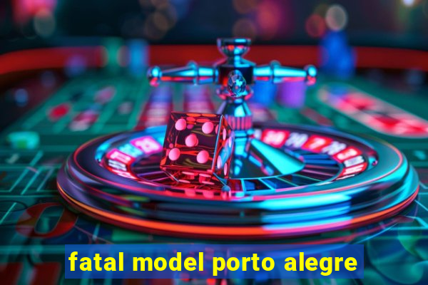 fatal model porto alegre